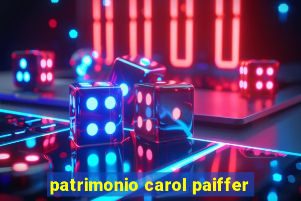 patrimonio carol paiffer